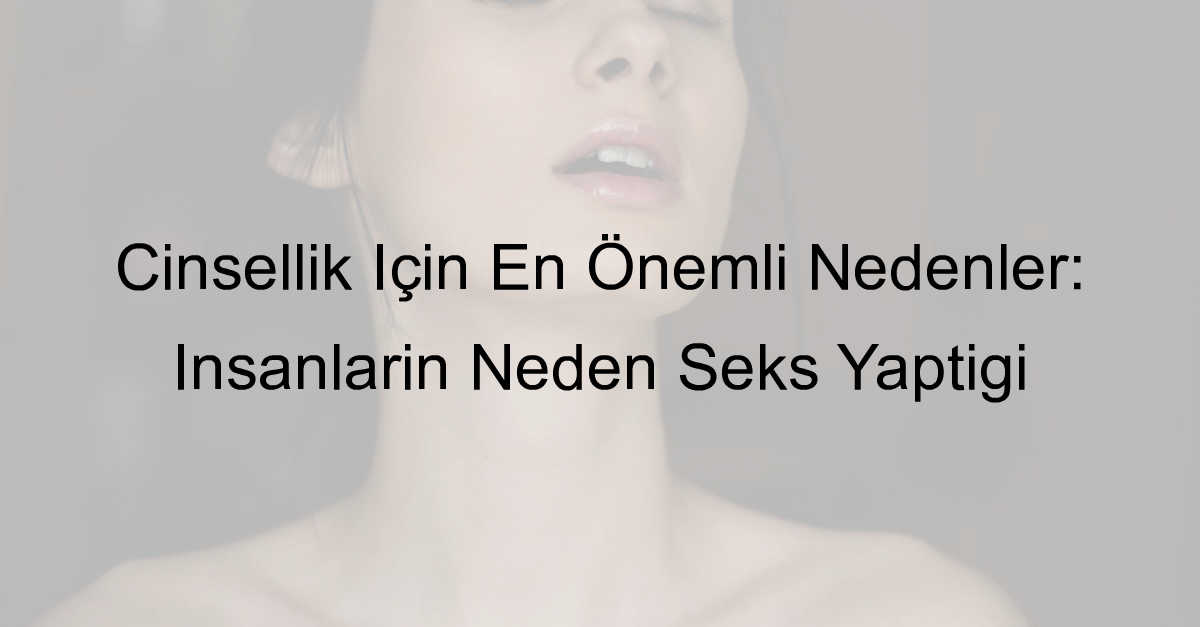 insanlar neden sex yapar